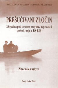PREŠUĆIVANI ZLOČIN - 20 godina pod teretom progona, nepravde i prešućivanja u RS-BIH, zbornik radova PREŠUĆIVANI ZLOČIN - 20 godina pod teretom progona, nepravde i prešućivanja u RS-BIH, zbornik radova