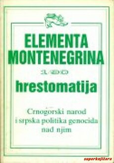 ELEMENTA MONTENEGRINA 1 - hrestomatija (Crnogorski narod i srpska politika genocida nad njim)-0