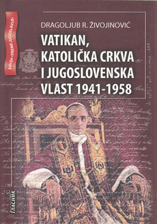 VATIKAN, KATOLIČKA CRKVA I JUGOSLOVENSKA VLAST 1941-1958-0